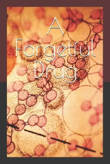 A Forgetful Drug by Brent Kendall