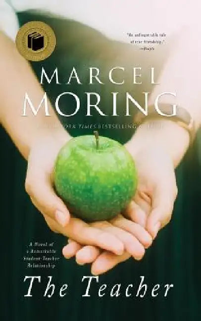 The Teacher: A Novel of a Remarkable Student-Teacher Relationship by Marcel Moring