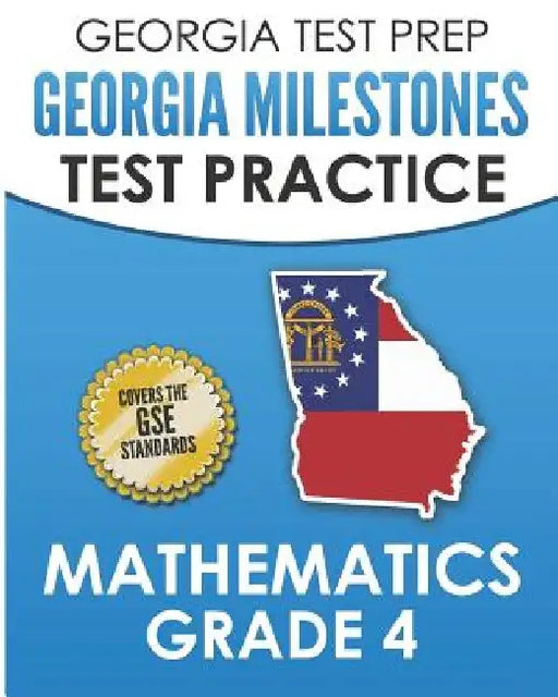 GEORGIA TEST PREP Georgia Milestones Test Practice Mathematics Grade 4: Preparation for the Georgia Milestones Mathematics Assessment by G. Hawas