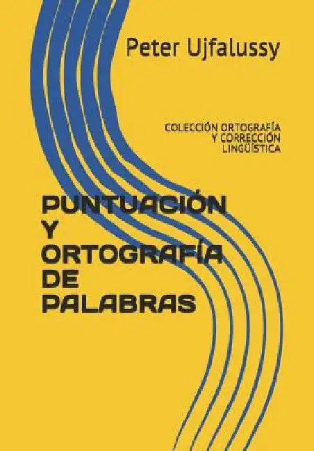 Puntuación Y Ortografía de Palabras: Colección Ortografía Y Corrección Lingüística by Ujfalussy, Peter