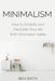 Minimalism: How to Simplify and Declutter Your life With Minimalist Habits by Ben Smith