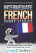 Intermediate French Short Stories: 10 Captivating Short Stories to Learn French & Grow Your Vocabulary the Fun Way! by Lingo Mastery