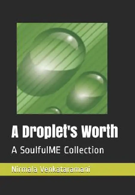A Droplet's Worth: A Soulfulme Collection by Nirmala Venkataramani