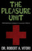 The Pleasure Unit by Robert a. Vitori