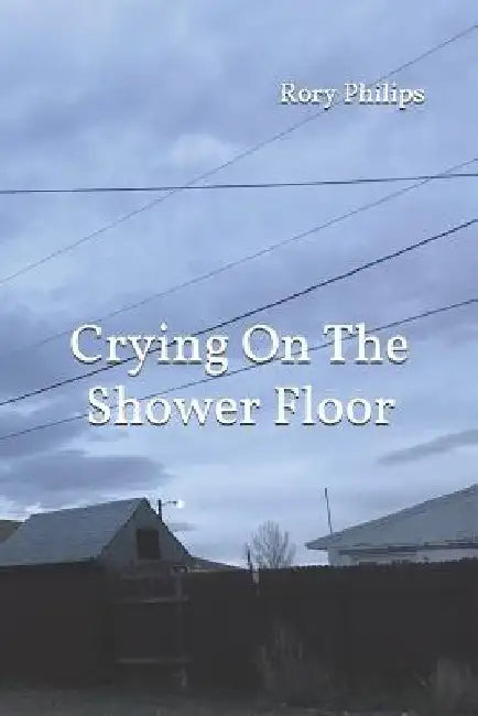 Crying On The Shower Floor by Rory Philips