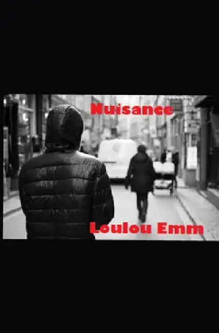 Nuisance: Her stalker is closer to home than she thinks by Loulou Emm
