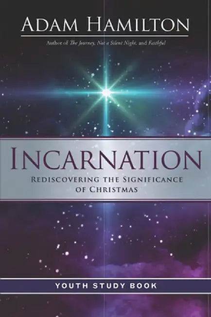 Incarnation Youth Study Book: Rediscovering the Significance of Christmas by Adam Hamilton