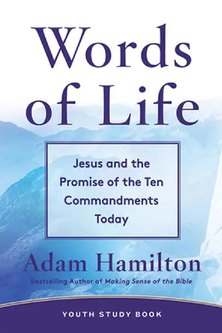 Words of Life Youth Study Book: Jesus and the Promise of the Ten Commandments Today by Adam Hamilton