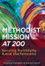 Methodist Mission at 200: Serving Faithfully Amid the Tensions by David Scott