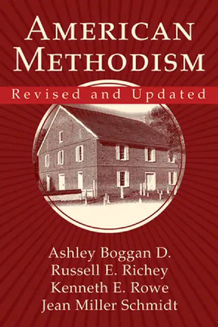American Methodism Revised and Updated by Kenneth E. Rowe