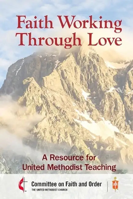 Faith Working Through Love by Council of Bishops of the Umc