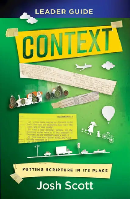 Context Leader Guide: Putting Scripture in Its Place by Josh Scott