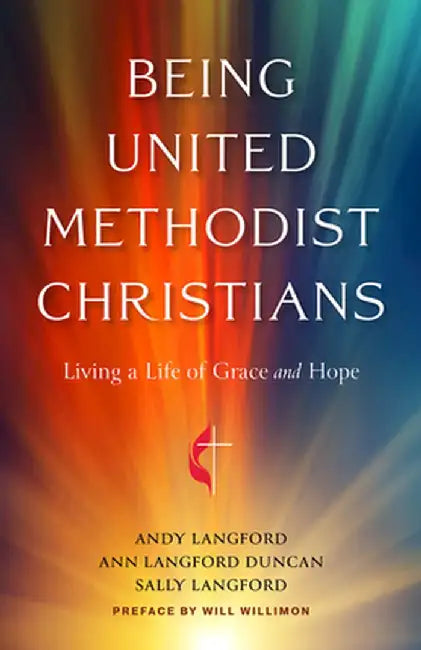 Being United Methodist Christians: Living a Life of Grace and Hope by Andy Langford