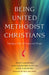 Being United Methodist Christians: Living a Life of Grace and Hope by Andy Langford