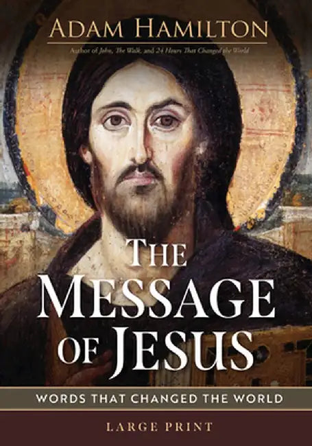 The Message of Jesus: Words That Changed the World by Adam Hamilton
