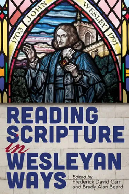 Reading Scripture in Wesleyan Ways by Frederick David Carr