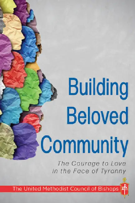 Building Beloved Community: The Courage to Love in the Face of Tyranny by The United Methodist Church Council of B