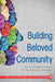 Building Beloved Community: The Courage to Love in the Face of Tyranny by The United Methodist Church Council of B