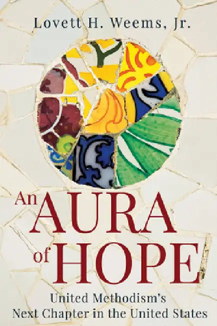 An Aura of Hope: United Methodism's Next Chapter in the United States by Jr. Weems Lovett H.