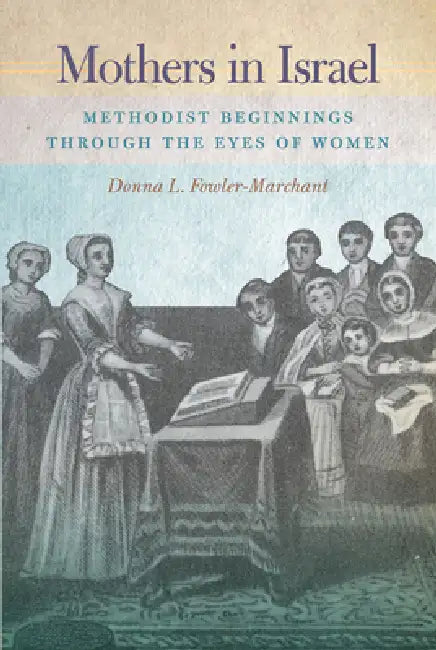Mothers in Israel: Beginnings Through the Eyes of Women by Donna L. Fowler-Marchant
