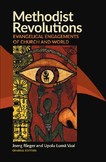 Methodist Revolutions: Evangelical Engagements of Church and World by Joerg Rieger, Upolu Luma Vaai, Joerg Rieger