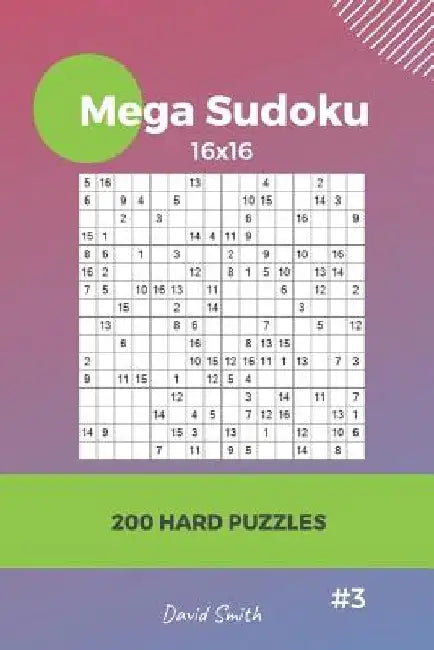 Mega Sudoku - 200 Hard Puzzles 16x16 vol.3 by David Smith