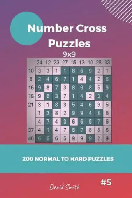 Number Cross Puzzles - 200 Normal to Hard Puzzles 9x9 Vol.5 by David Smith