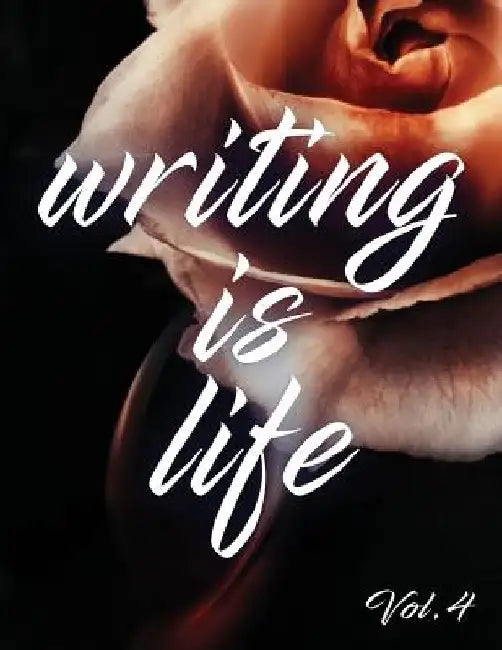 Writing Is Life: Vol. 4 by Angel B