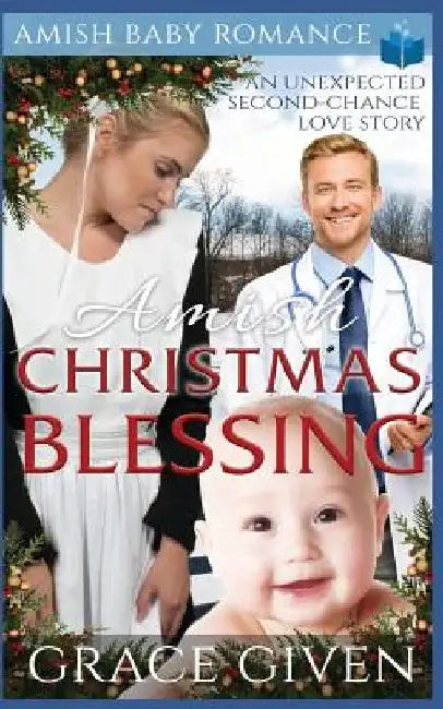Amish Christmas Blessing - Amish Baby Romance: An Unexpected Second-chance Love Story by Grace Given