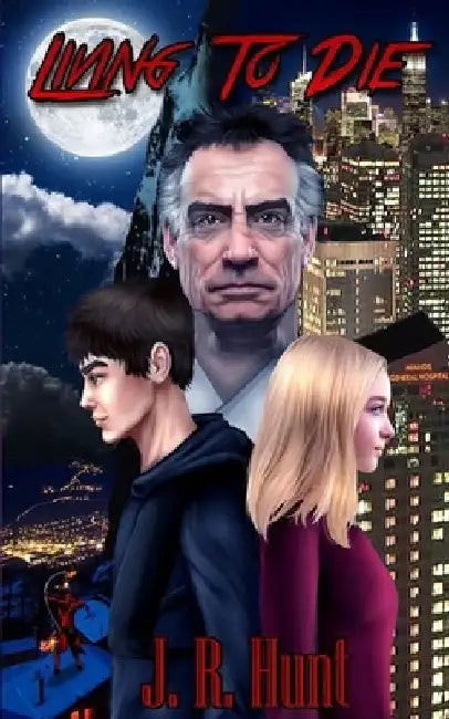Living to Die by J. R. Hunt