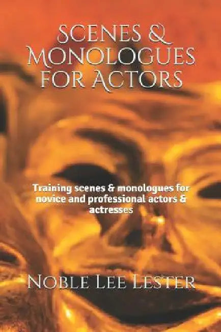 Scenes & Monologues for Actors: Training scenes & monologues for novice and professional actors & actresses by Noble Lee Lee Lester