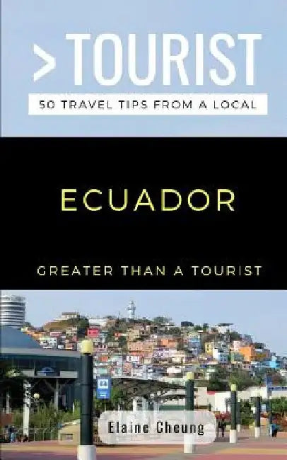 Greater Than a Tourist-Ecuador: 50 Travel Tips from a Local by Greater Than a. Tourist