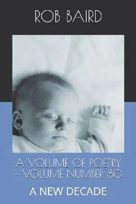 A Volume of Poetry - Number 80: A New Decade by Rob Baird