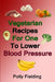 Vegetarian Recipes For One To Lower Blood Pressure by Polly Fielding