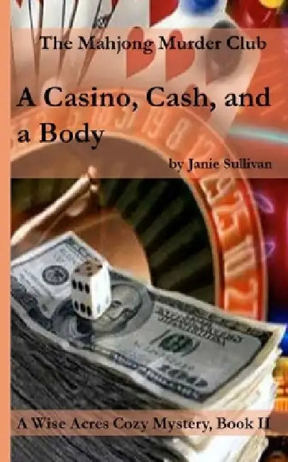 A Casino, Cash . . . and a Body: A Wise Acres Cozy Mystery: Book II by Janie M. Sullivan