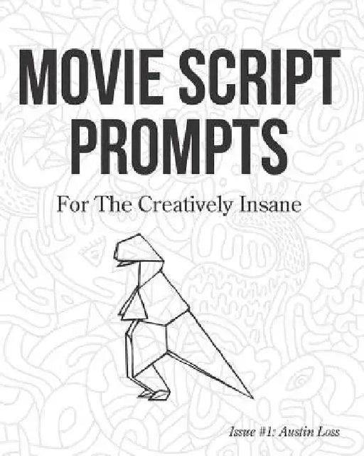 Movie Script Prompts For the Creatively Insane: Issue #1: Austin Loss by Surreylass Prompts