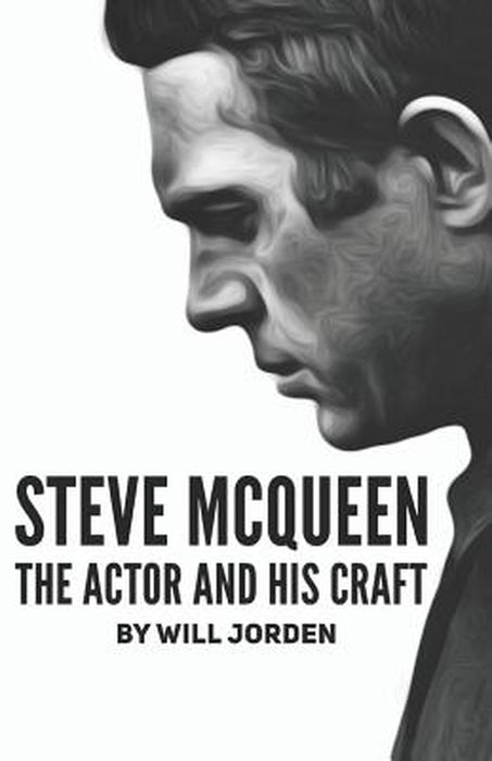 Steve McQueen: The Actor And His Craft by Jorden, Will