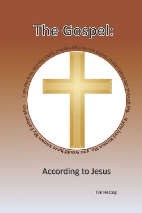 The Gospel: According To Jesus by Tim Herzog