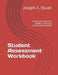 Student Assessment Workbook: A Guide to Assessing Student Learning, Fairly and Accurately by Joseph A. Stuart