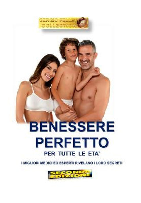 Benessere Perfetto Per Tutte Le Eta' ( Seconda Edizione): I Migliori Medici Ed Esperti Rivelano I Loro Segreti by Sergio Felleti