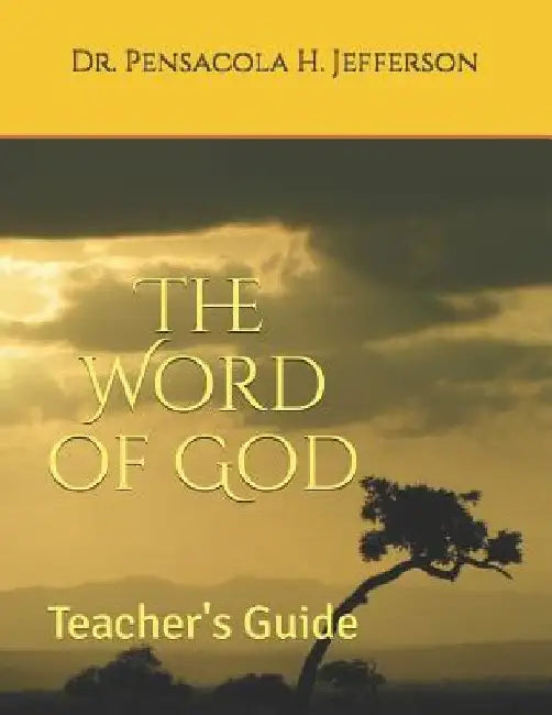 The Word of God: Teacher's Guide by Dr Pensacola H. Jefferson
