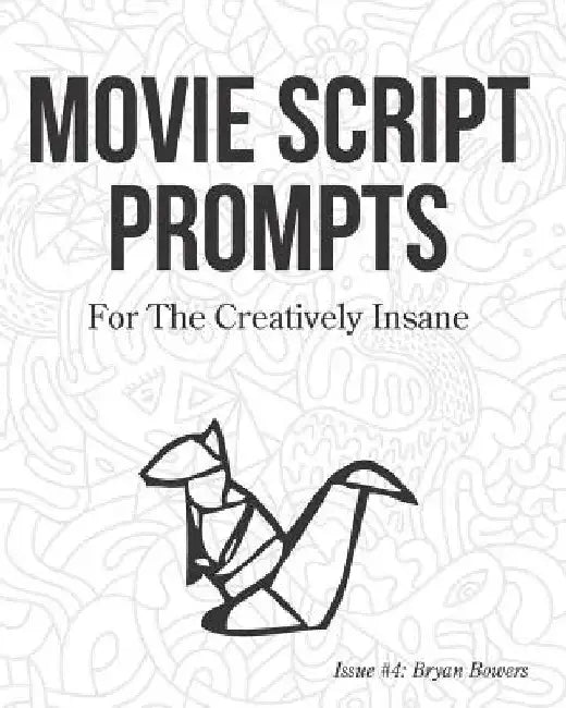 Movie Script Prompts For the Creatively Insane: Issue #4: Bryan Bowers by Surreylass Prompts