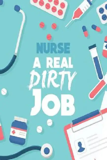Nurse a Real Dirty Job by Michelle's Notebook