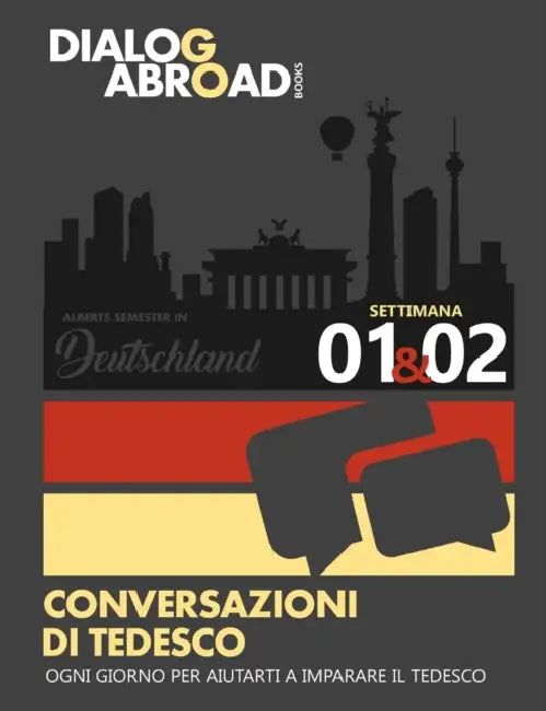 Conversazioni di tedesco ogni giorno per aiutarti a imparare il tedesco - Settimana 1/Settimana 2: Alberts Semester in Deutschland by Dialog Abroad Books