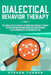 Dialectical Behavior Therapy: The Ultimate Guide for Using DBT for Borderline Personality Disorder, Difficult Emotions and Mood Swings, Including Te by Steven Turner