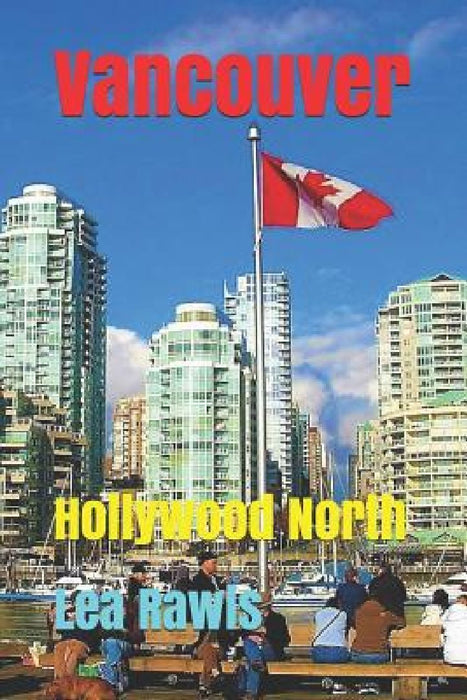 Vancouver: Hollywood North by Lea Rawls
