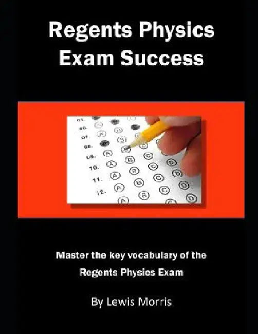 Regents Physics Exam Success: Master the Key Vocabulary of the Regents Physics Exam by Lewis Morris