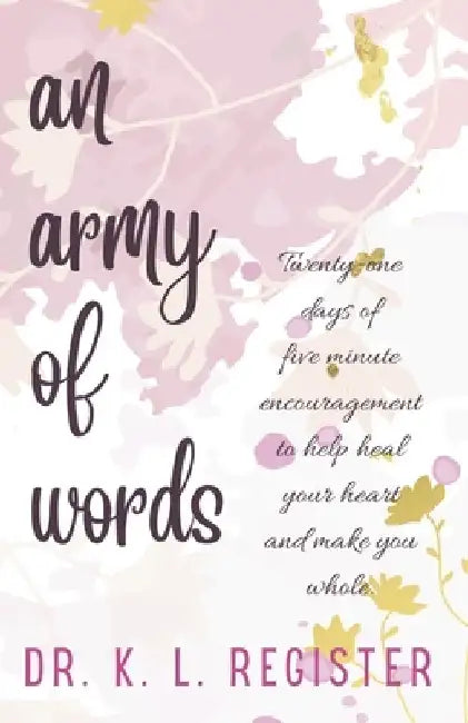 An Army of Words: Volume I: We Walk By Faith by K. L. Register