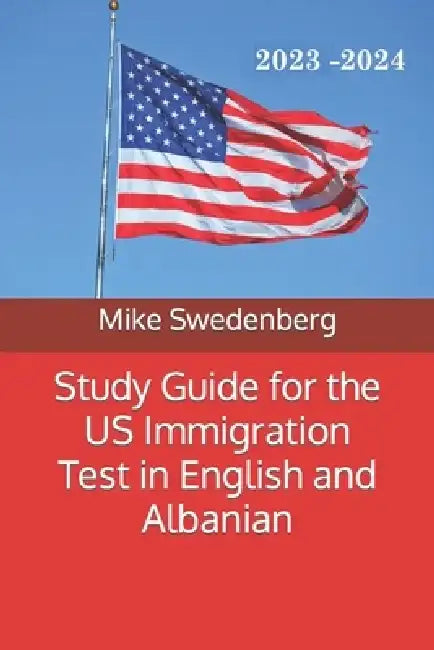 Study Guide for the US Immigration Test in English and Albanian: 2019 by Mike Swedenberg