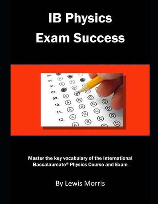 Ib Physics Exam Success: Master the Key Vocabulary of the International Baccalaureate Physics Cours by Morris, Lewis